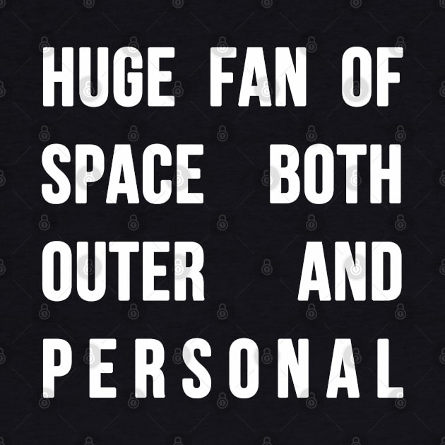 Huge Fan of Space Both Outer and Personal Ver. 2 - White Text by bpcreate